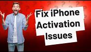 How do I fix my iPhone Cannot be activated for service?