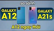 So sánh Galaxy A12 vs Galaxy A21s: Chần chừ gì Galaxy A12 thôi