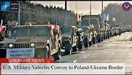 U.S. Military Vehicles Convoy to Poland-Ukraine Border