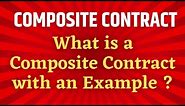 What is a Composite Contract | Contract Types | Composite Contract meaning | Composite definition