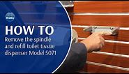 How to remove the spindle and refill toilet tissue dispenser Model 5071
