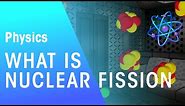 What Is Nuclear Fission? | Radioactivity | Physics | FuseSchool