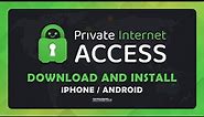 How To Download and Install Private Internet Access VPN - (Mobile)