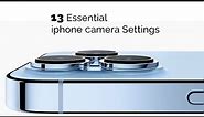 iPhone Camera: 13 Settings for awesome photos & video