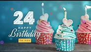 Happy 24th Birthday │ Happy Birthday To You Song