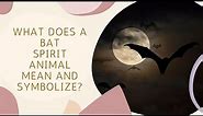 What Does a Bat Spirit Animal Mean and Symbolize?