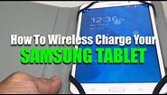 How To Wireless Charge Your Samsung Tablet!