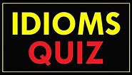 Fun Idioms Quiz - Test Your Knowledge of Idioms