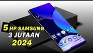 5 HP SAMSUNG 3 JUTAAN TERBARU 2024 i Samsung 3 jutaan