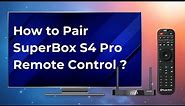 How to Pair SuperBox S4 Pro Remote Control?