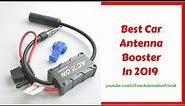 Best Car Antenna Booster In 2019