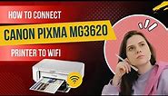 How To Connect Canon Pixma MG3620 Printer To Wi-Fi? - Printer Tales