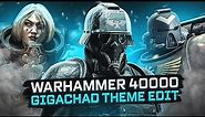 WARHAMMER 40,000 | Edit (GigaChad Theme)