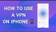 How to Use VPN on iPhone: Set Up VPN on iOS in Under 1 Minute!