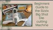 A Beginners Guide to the Sizzix Big Shot Die-cutting machine | how to use different dies/folders