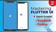 2. Mastering Flutter UI - Twitter , Facebook Splash Screens
