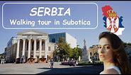 Serbia Walking Tour in Subotica | 4K HDR
