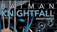 BATMAN KNIGHTFALL Volume 2 : Knightquest Overview!