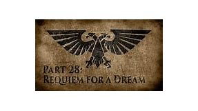 Warhammer 40,000 Grim Dark Lore Part 28 – Requiem for a Dream