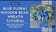 Blue Floral Wooden Bead Wreath Tutorial | DecoExchange Live Replay