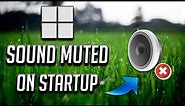 How to Fix System Sound Muted Automatically on Startup in Windows 11/10