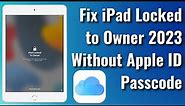 How To Fix iPad Locked to Owner 2023 Without Apple ID & Passcode