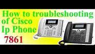 how to troubleshooting of cisco ip phone 7861