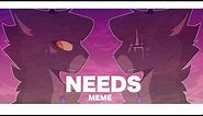 Needs [Animation MEME] || [Life Is Temporary]