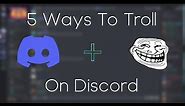 5 Ways To Troll People On Discord