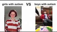 Girls With Autism Vs Boys With Autism Meme