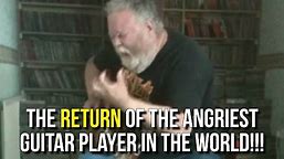 The RETURN Of The Angriest Guitar Player In The World!!!