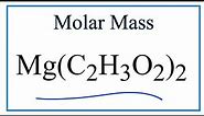 How to Calculate the Molar Mass of Mg(C2H3O2)2: Magnesium acetate