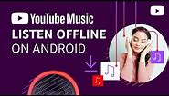 Download music to listen offline with YouTube Music (Android)
