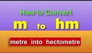 How to convert metre to hectometre - m to hm - meter into hectometer
