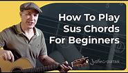 The Ultimate Sus Chords Guide For Beginners :)