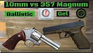 10mm vs 357 Magnum vs Ballistic Gel