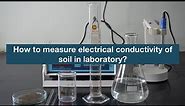 How to measure electrical conductivity of soil in laboratory?