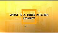 What is a 10x10 Kitchen Layout?