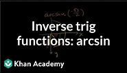 Inverse trig functions: arcsin | Trigonometry | Khan Academy