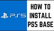How to Install PS5 Base