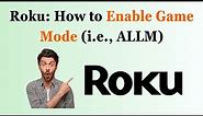 Roku: How to Enable Game Mode (i.e., ALLM)