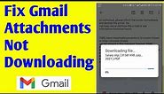How To Fix Gmail attachments not downloading in the Gmail app?