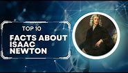 Top 10 Facts about Isaac Newton