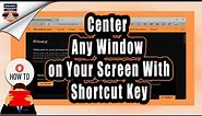 How to Center Any Window on Your desktop With SHORTCUT KEY