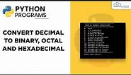 Python Program - Convert Decimal to Binary, Octal, and Hexadecimal