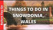 Snowdonia Wales Travel Guide: 13 BEST Things To Do In Snowdonia, UK