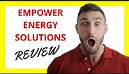🔥 Empower Energy Solutions Review: Pros and Cons