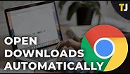 How to Automatically Open Downloads in Chrome