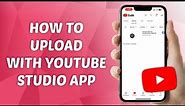 How to Upload with YouTube Studio App