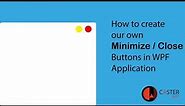 How to Create Our Own Minimize Close Buttons in WPF Application